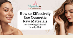 How to Effectively Use Cosmetic Raw Materials for Glowing Skin and Healthy Hair