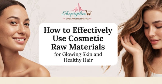 How to Effectively Use Cosmetic Raw Materials for Glowing Skin and Healthy Hair